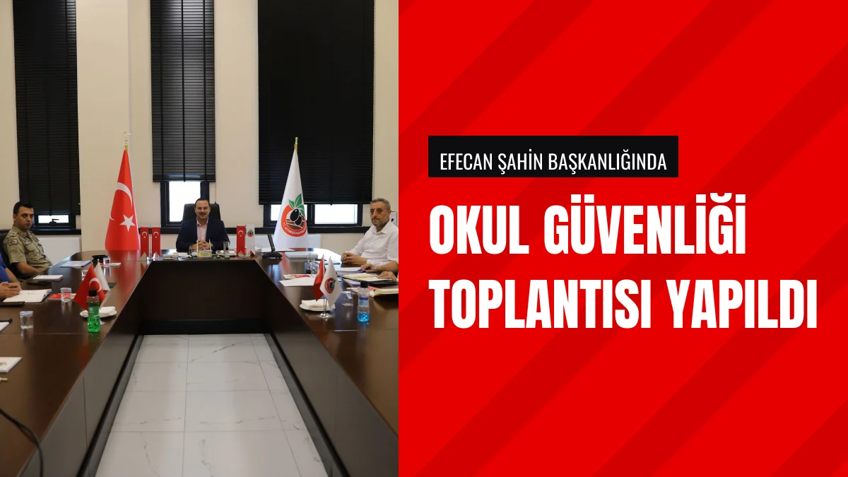 Kaymakam Efecan Şahin Başkanlığında Okul Güvenliği Toplantısı Yapıldı