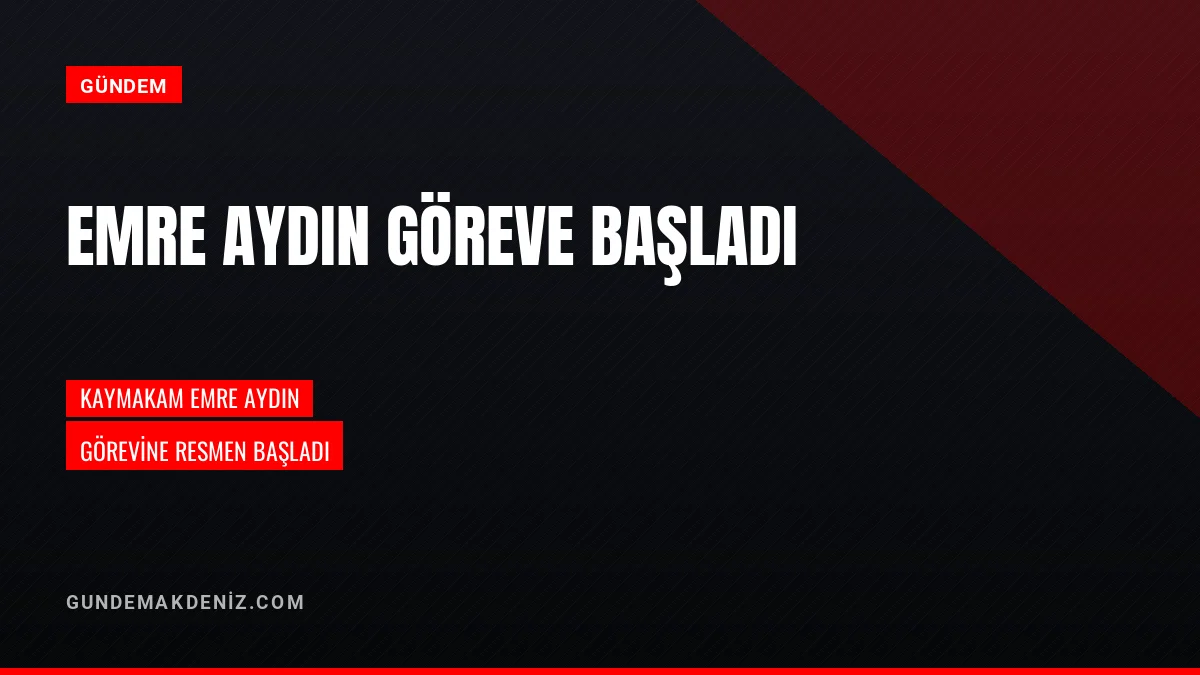 Kaymakam Emre Aydın İlçe Kaymakamlığı Görevine Resmen Başladı