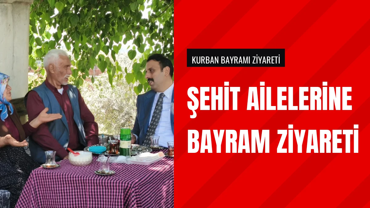 Kaymakam Hüseyin Bozoğlan Bayramda Şehit Ailelerini Ziyaret Etti