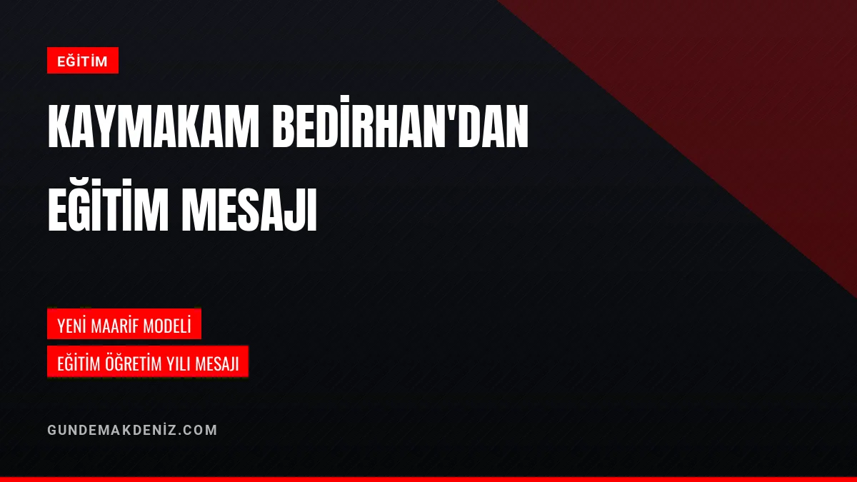 Kaymakam Muhammed Tuğrul Bedirhan Yeni Eğitim Yılı Mesajı Yayımladı