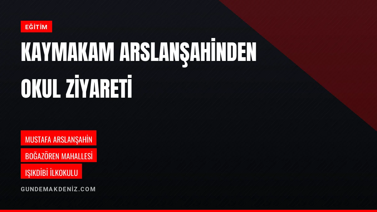 Kaymakam Mustafa Arslanşahin Boğazörendeki okulları ziyaret etti
