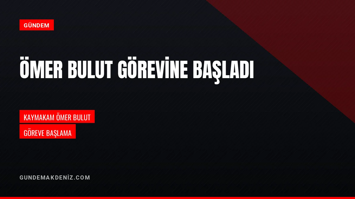 Kaymakam Ömer Bulut mülki idare amiri olarak görevine başladı