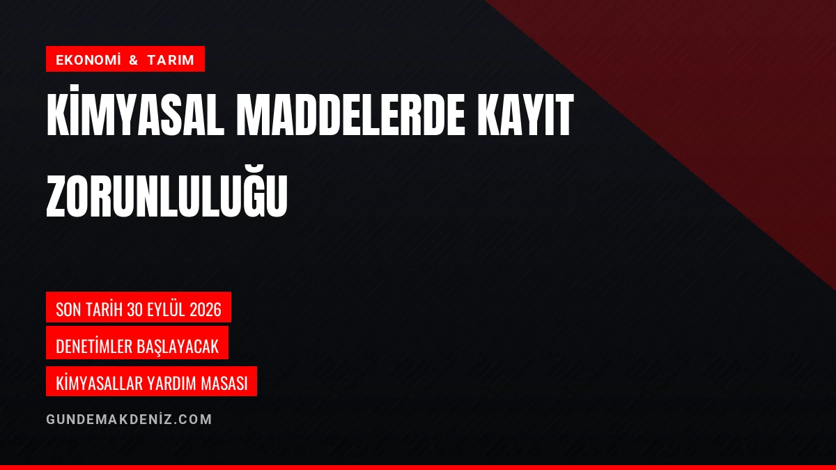 Kimyasal Madde İmalatçıları İçin Son Kayıt Tarihi 30 Eylül 2026