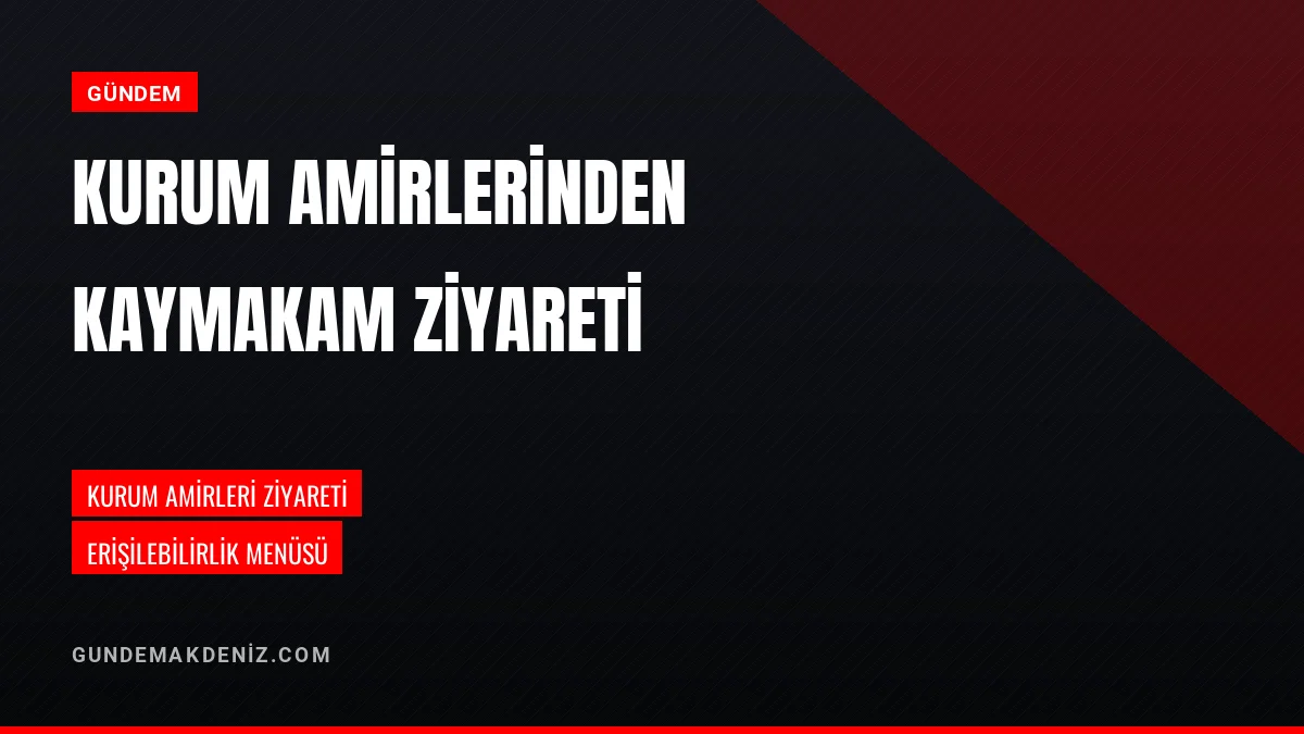 Kurum Amirleri Tarafından Kaymakama Ziyaret Gerçekleştirildi