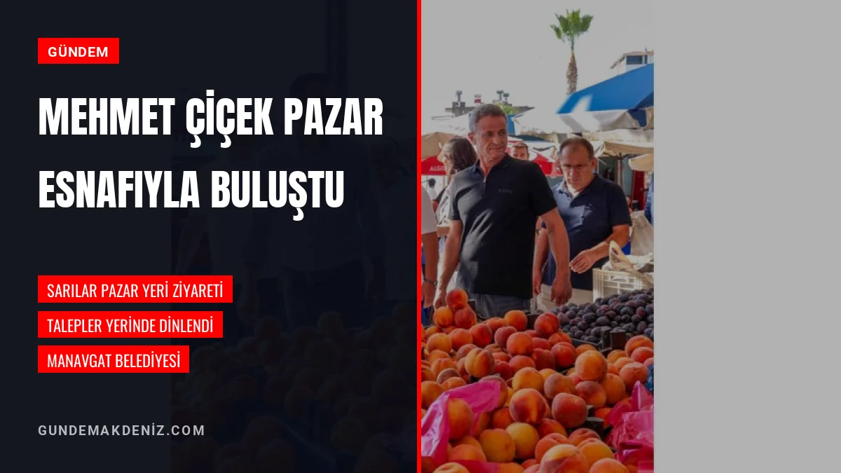 Manavgat Belediye Başkan Vekili Çiçek Sarılar Pazar Yeri Ziyaretinde