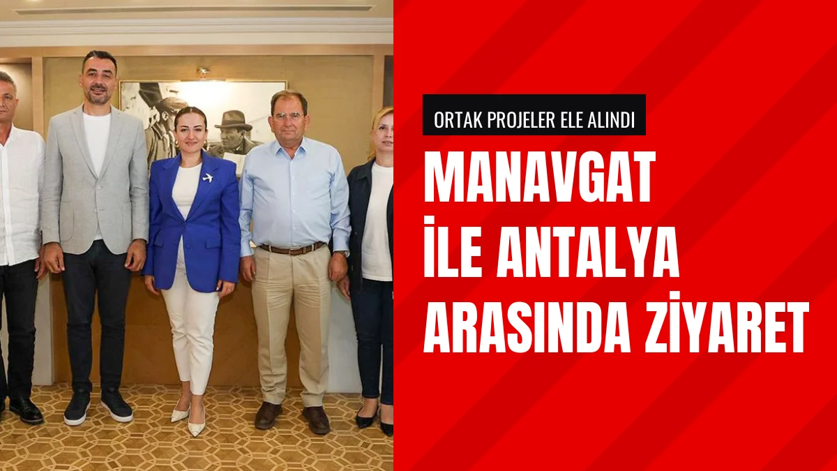 Manavgat Belediyesi Antalya Büyükşehir Belediyesini Ziyaret Etti