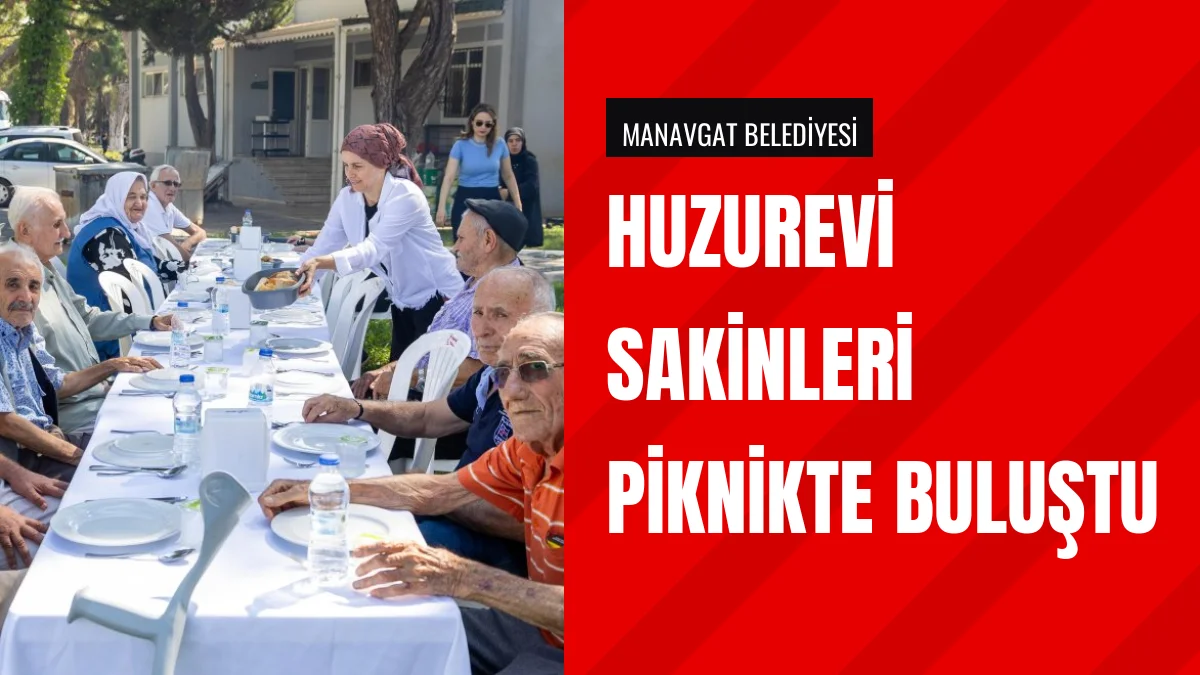 Manavgat Belediyesi huzurevi sakinlerine piknik programı düzenledi