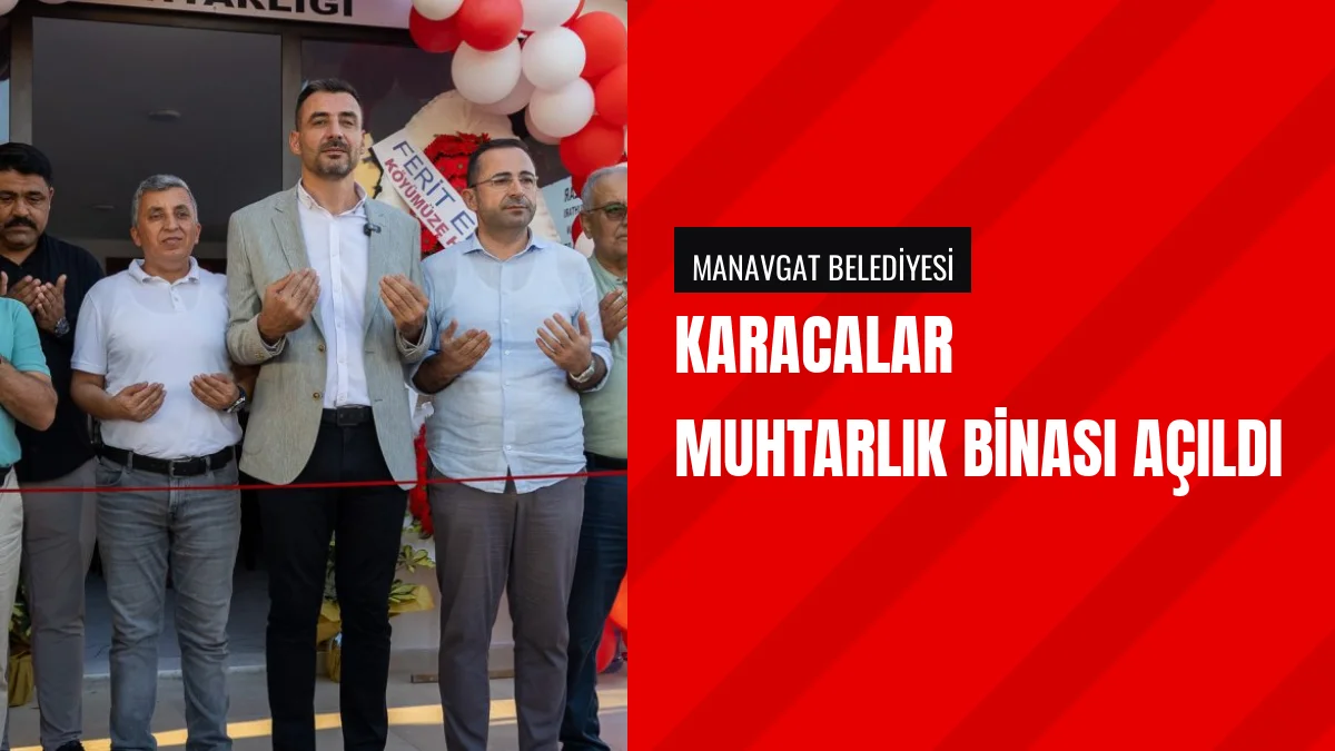 Manavgat Belediyesi Karacalar Mahallesi Muhtarlık Binasını Açtı