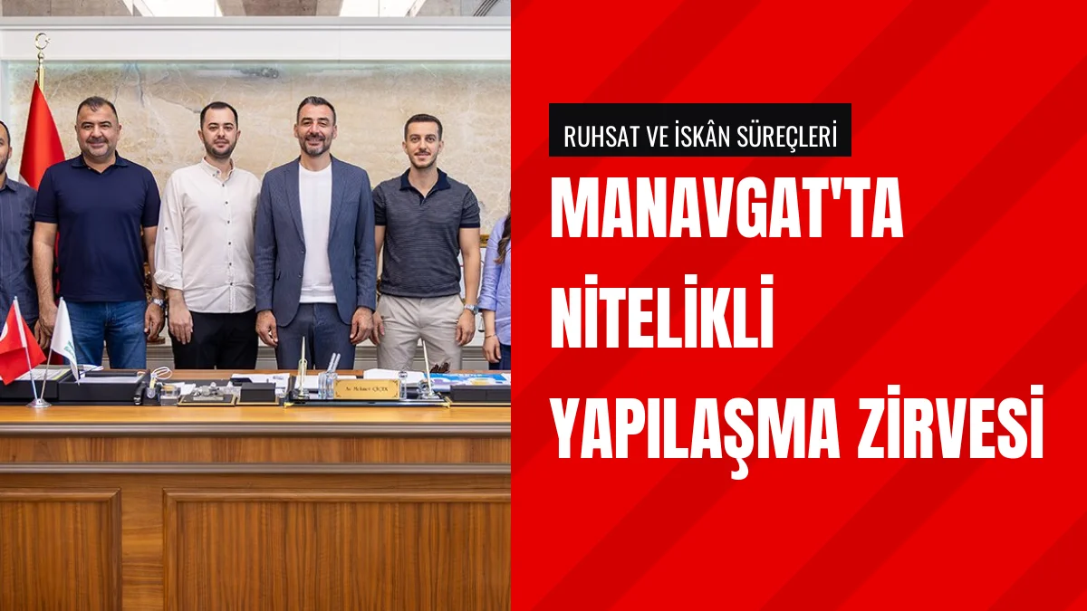 Manavgat Belediyesi ve meslek odaları kentleşme için buluştu