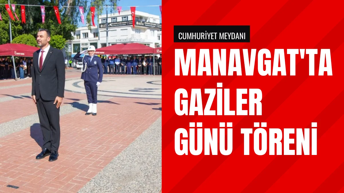 Manavgat ilçesinde 19 Eylül Gaziler Günü törenle idrak edildi