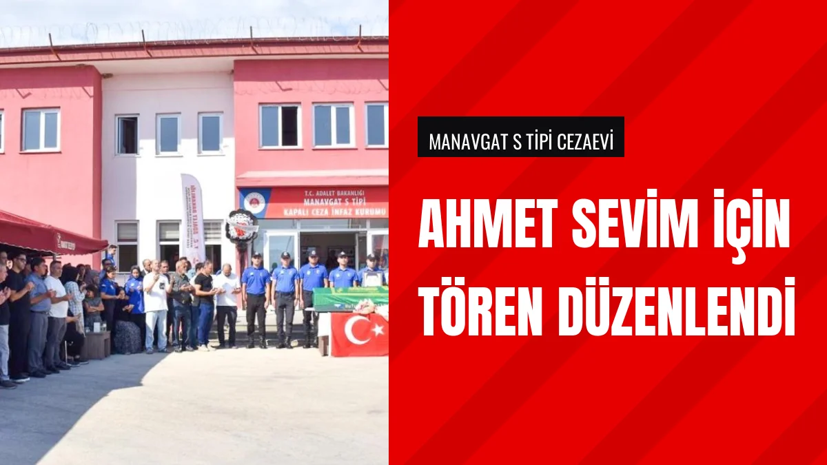 Manavgatta Hayatını Kaybeden İnfaz Memuru Ahmet Sevim Uğurlandı