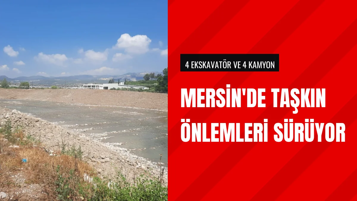 Mersin Dere Islahı Çalışmalarıyla Taşkın Riskine Karşı Önlem Alıyor