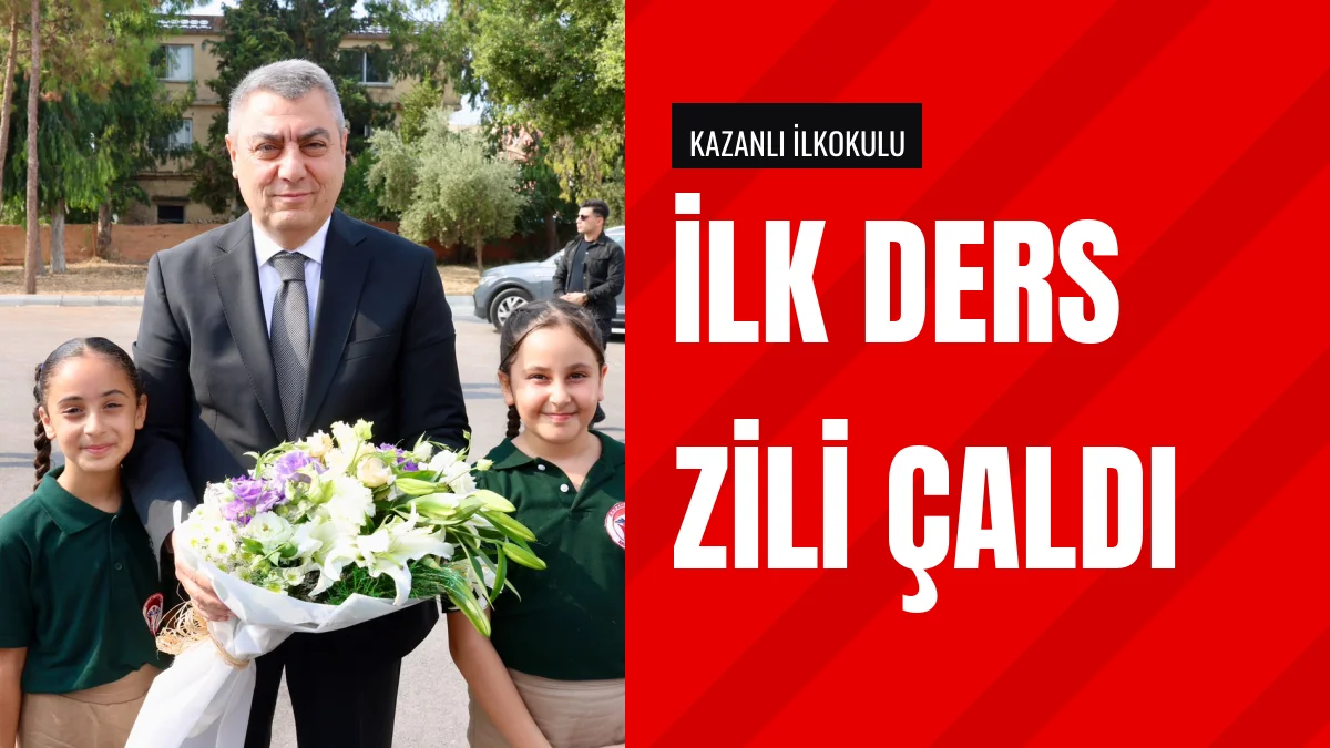 Mersin Valisi Atilla Toros ders zilini Kazanlı İlkokulunda çaldı