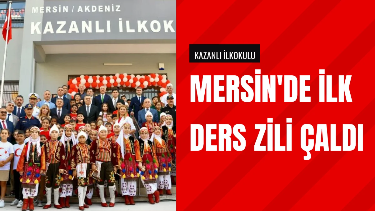 Mersin Valisi Atilla Toros Kazanlı İlkokulunda İlk Zili Çaldı