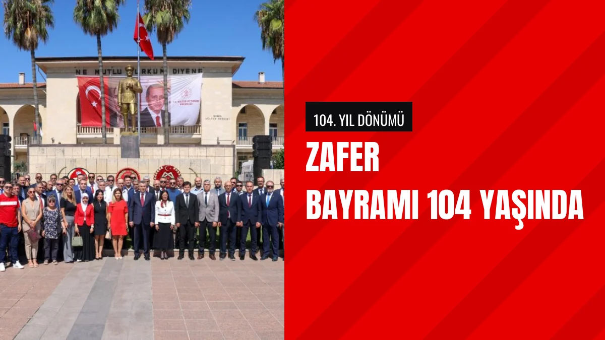 Mersinde Zafer Bayramının 104 Yıl Dönümü Törenlerle Kutlandı
