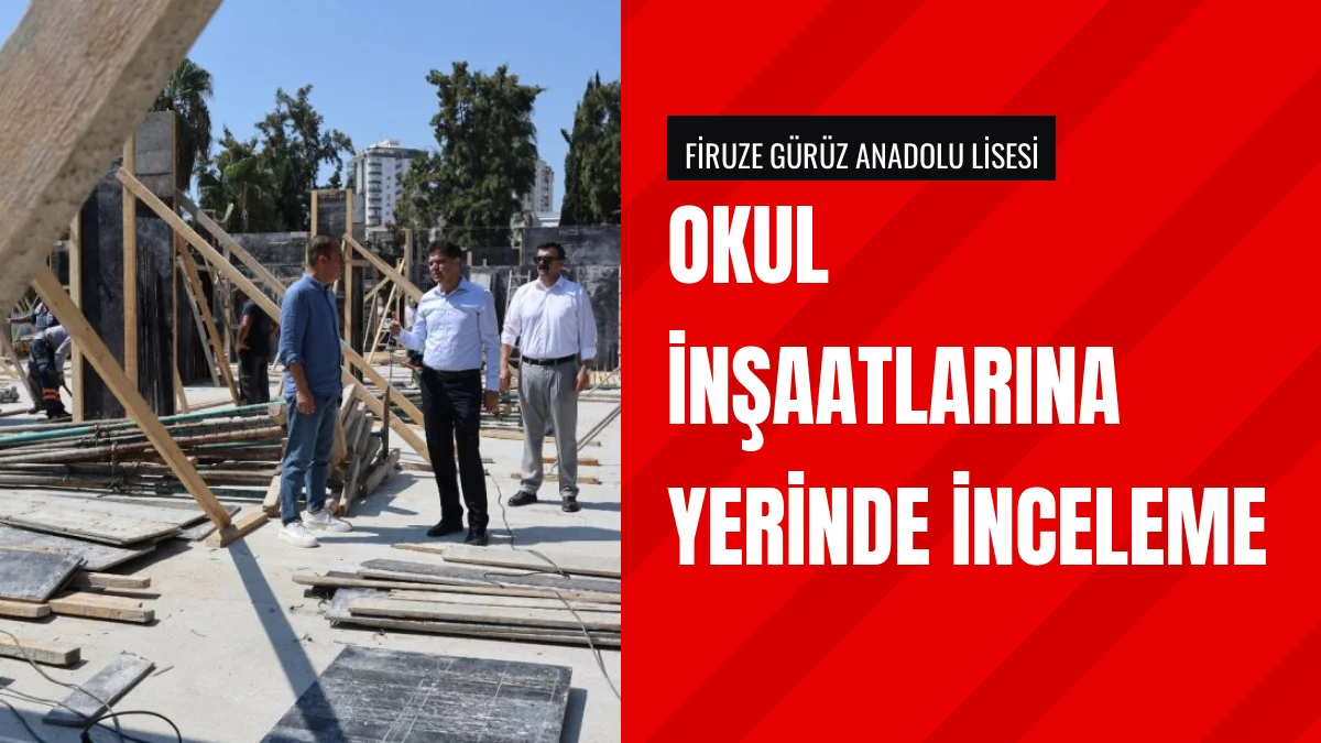 Millî Eğitim Müdürü Muhammed Özdemirci okul inşaatlarını inceledi