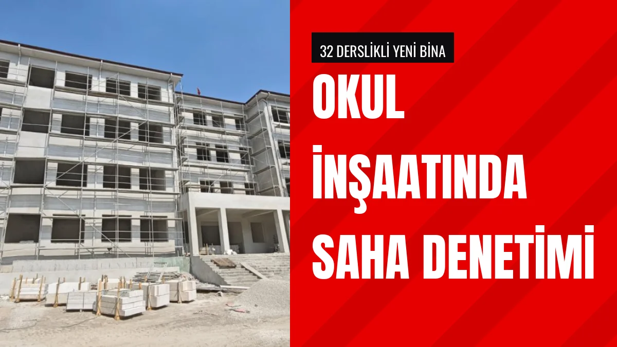 Muhammed Özdemirci okul inşaatı alanında denetim gerçekleştirdi