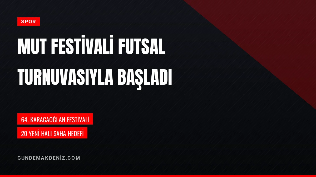 Mut Belediyesi Futsal Turnuvasıyla Festival Coşkusunu Başlattı