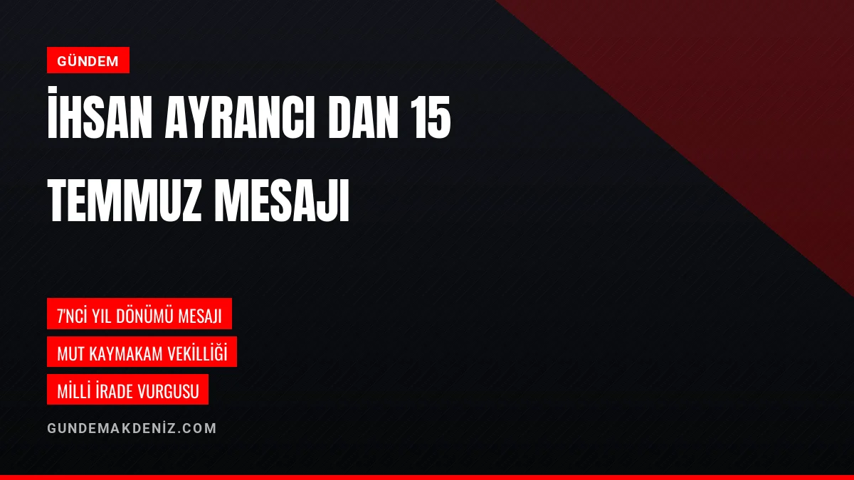Mut Kaymakam Vekili İhsan Ayrancı 15 Temmuz için mesaj yayımladı
