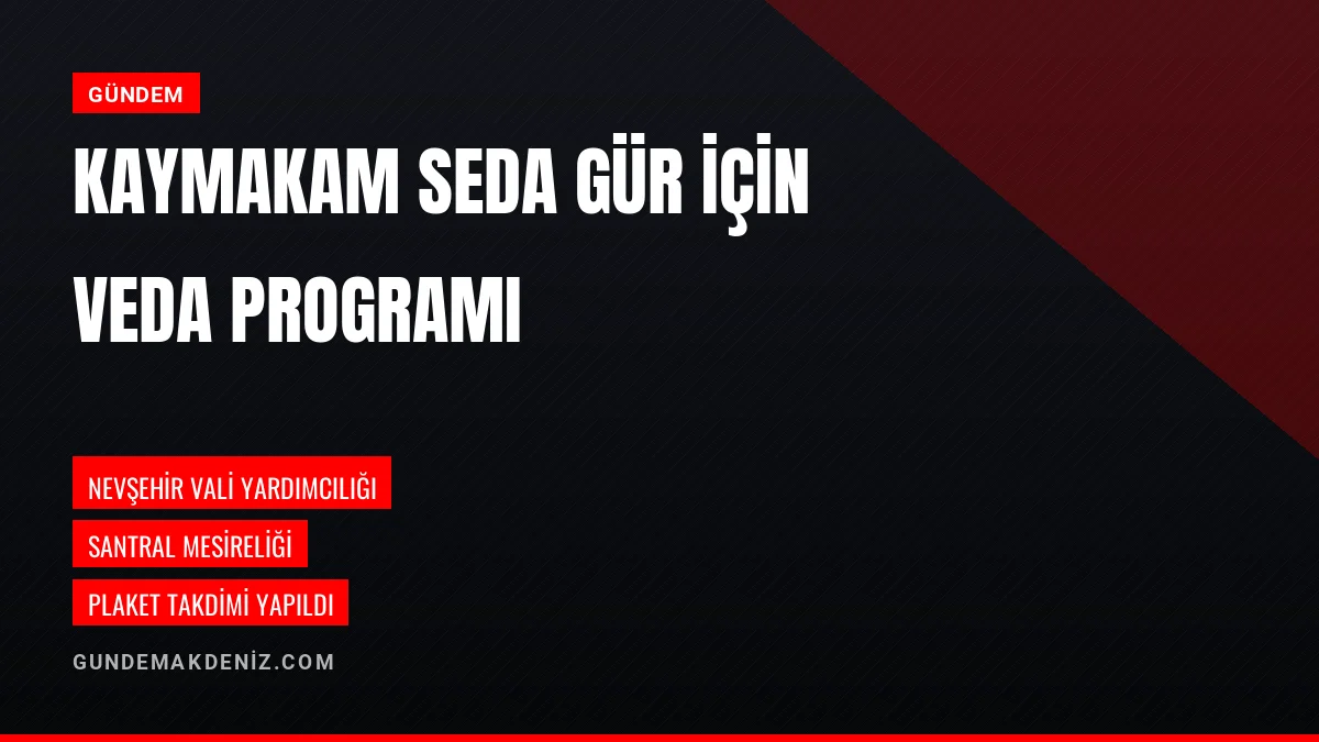 Nevşehir Vali Yardımcısı Olan Seda Gür İçin Veda Programı Düzenlendi