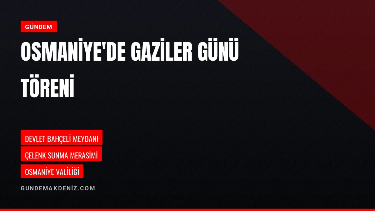 Osmaniye Devlet Bahçeli Meydanında Gaziler Günü Töreni Düzenlendi