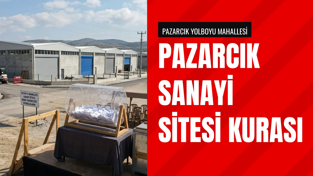 Pazarcık Yolboyu Mahallesi Sanayi Sitesi Hak Sahipleri Belirleniyor