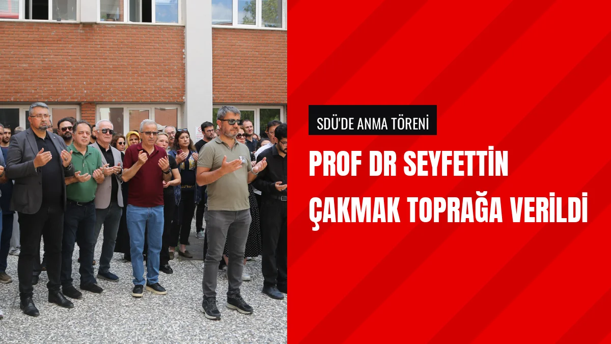 Prof Dr Seyfettin Çakmak SDÜdeki Törenin Ardından Toprağa Verildi