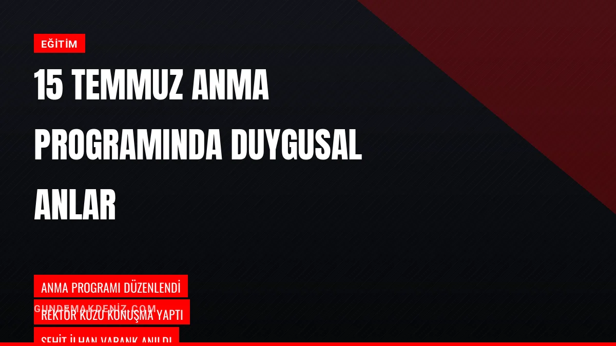 Rektör Prof Dr Abdullah Kuzu 15 Temmuz Programında Duygulandı