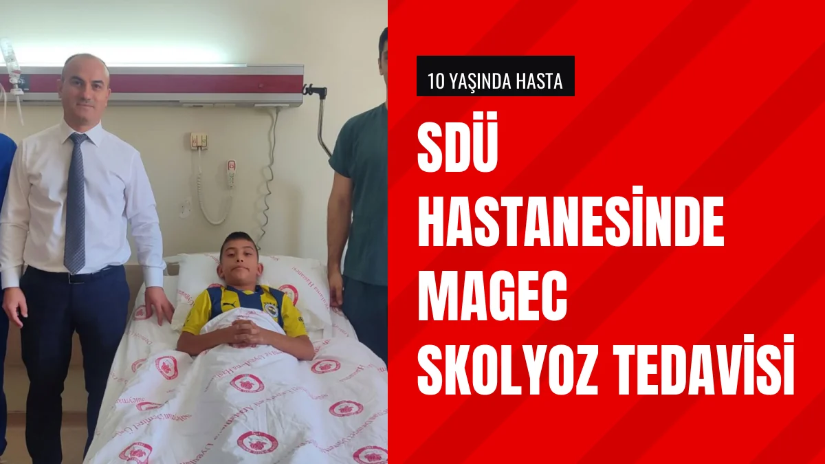 SDÜ Hastanesinde 10 Yaşındaki Hastaya MAGEC Skolyoz Ameliyatı Yapıldı