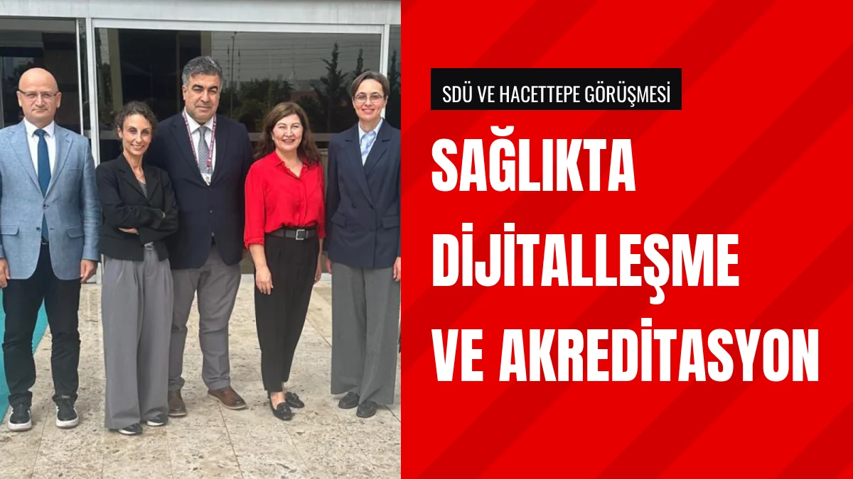 SDÜ ve Hacettepe Üniversitesi Sağlıkta Dijitalleşmeyi Görüştü