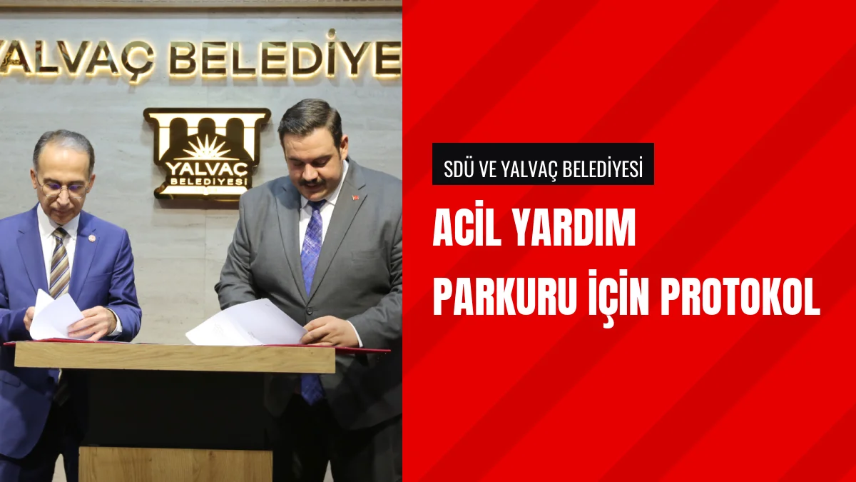 SDÜ ve Yalvaç Belediyesi Acil Yardım Parkuru Protokolü İmzalandı