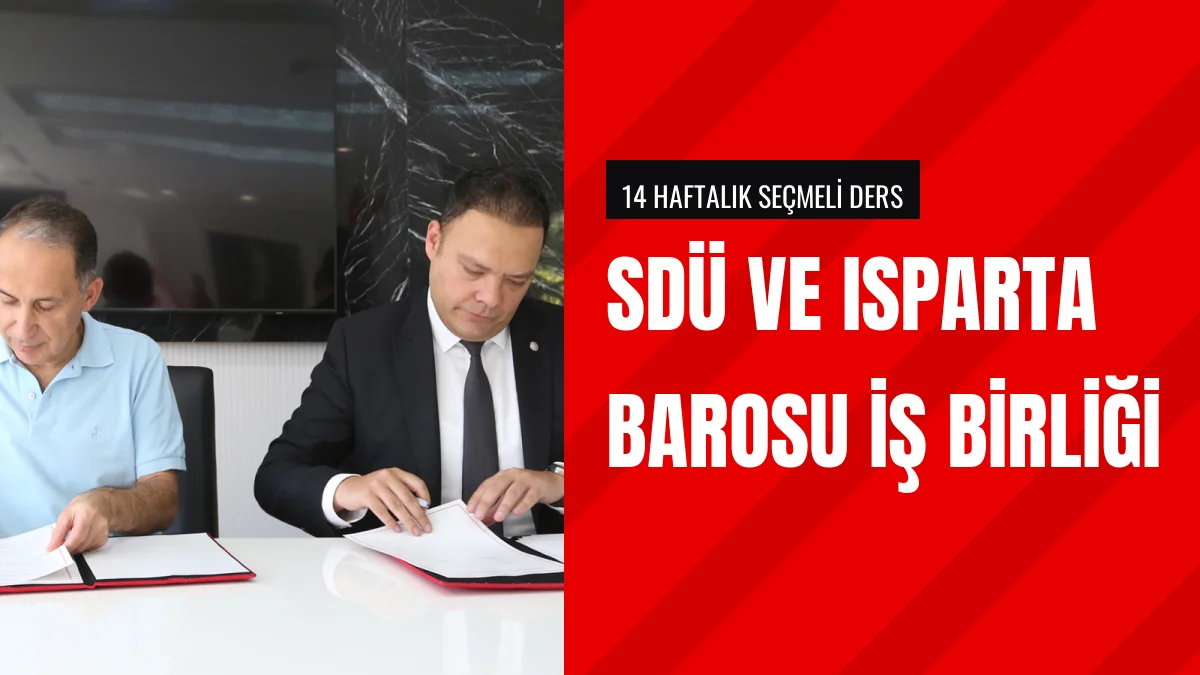 Süleyman Demirel Üniversitesi ile Isparta Barosu iş birliği yaptı