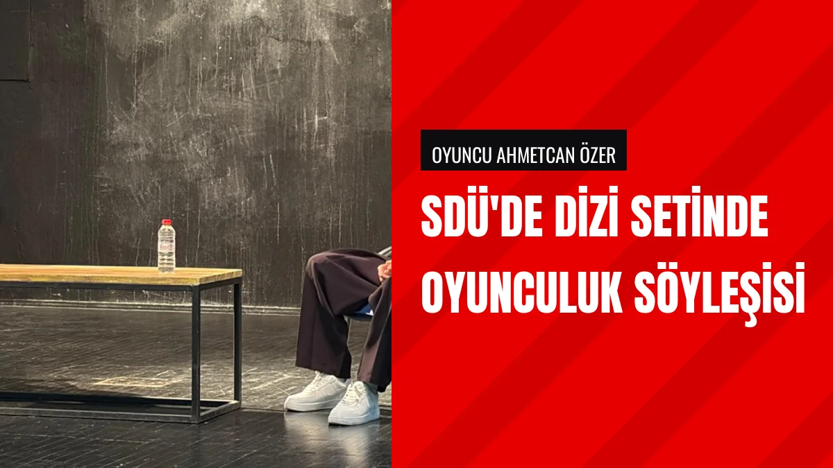 Süleyman Demirel Üniversitesinde Dizi Setinde Oyunculuk Söyleşisi