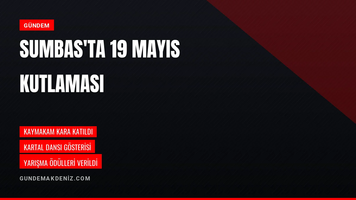 Sumbas ilçesindeki 19 Mayıs kutlamalarında ödüller dağıtıldı