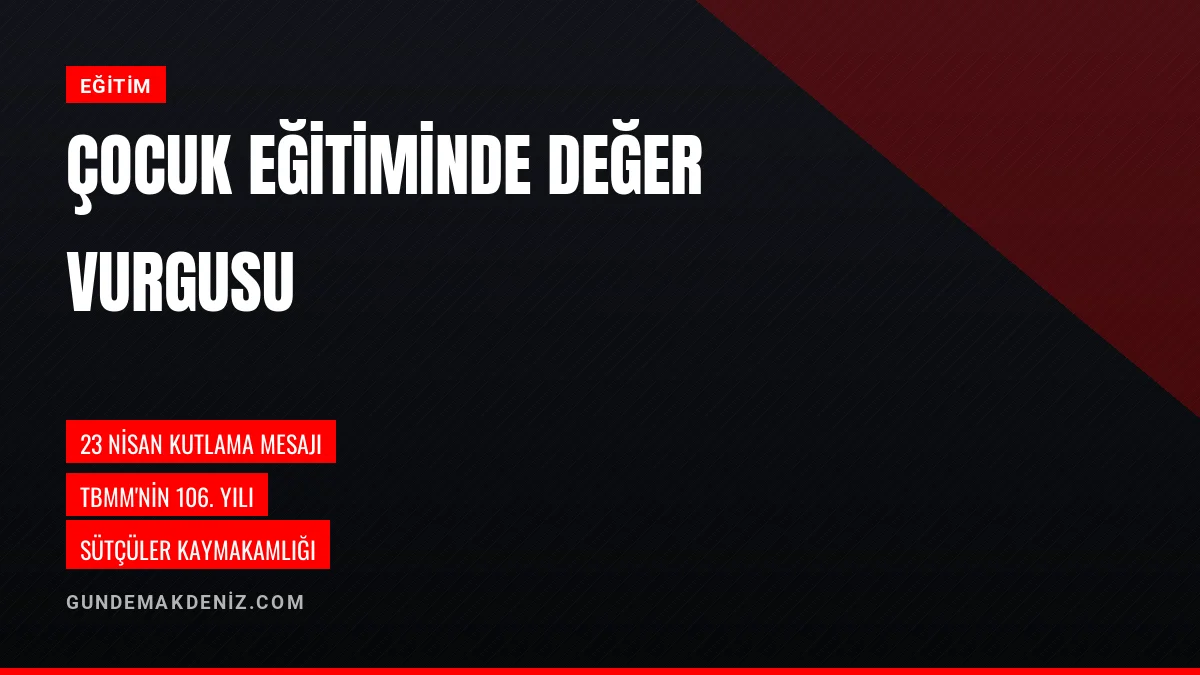 Sütçüler Kaymakamı Taha Eraslan Çocuk Eğitiminde Değer Vurgusu Yaptı