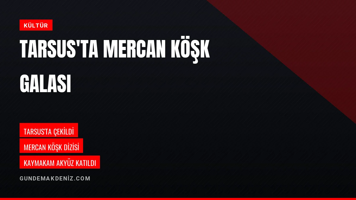 Tarsus Kaymakamı Mehmet Ali Akyüz Mercan Köşk galasına katıldı