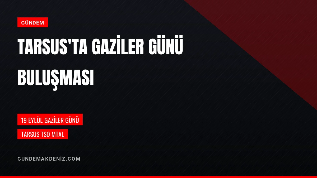 Tarsus Mesleki Anadolu Lisesinde Gaziler Günü Buluşması Düzenlendi