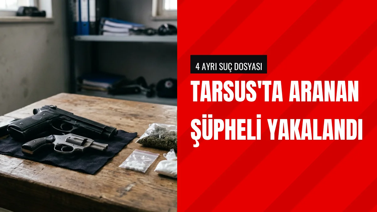Tarsus'ta dört ayrı suçtan aranan şüpheli Y P ikametinde yakalandı