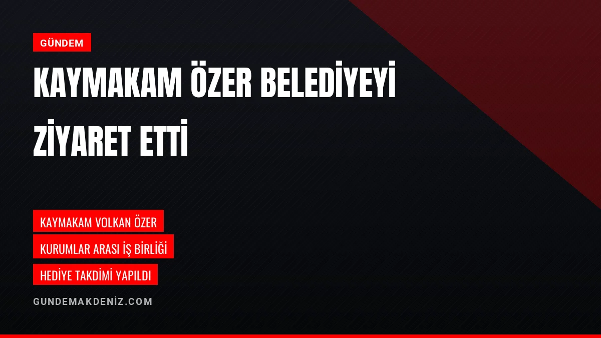 Toprakkale Kaymakamı Volkan Özer Belediye Başkanlığını Ziyaret Etti