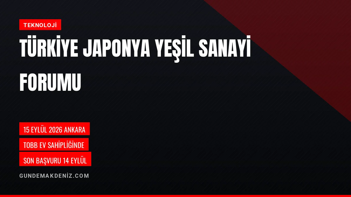 Türkiye Japonya Yeşil Sanayi ve Teknoloji Forumu Ankarada Yapılacak