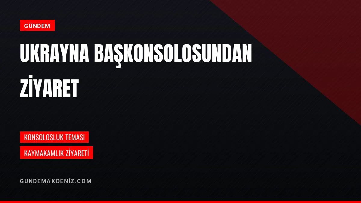 Ukrayna Başkonsolosu Vasyliovych Kaymakam İhsan Karayı Ziyaret Etti