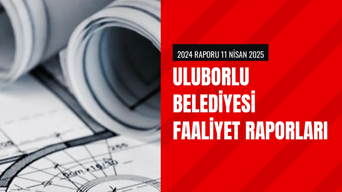 Uluborlu Belediyesi Faaliyet Raporlarının Yayın Tarihlerini Duyurdu
