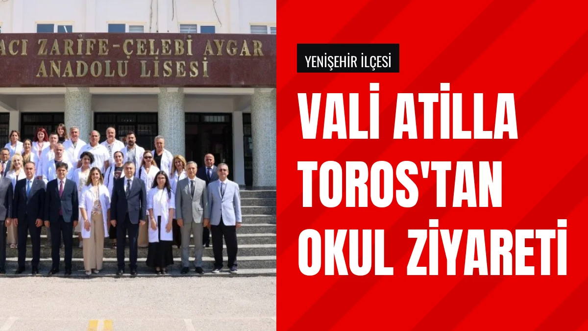 Vali Atilla Toros Yenişehir Hacı Zarife Çelebi Aygar Lisesinde