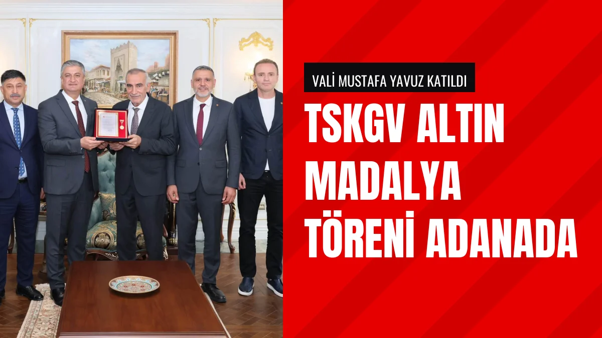 Vali Mustafa Yavuz TSKGV Altın Madalyalarını Adanada Takdim Etti