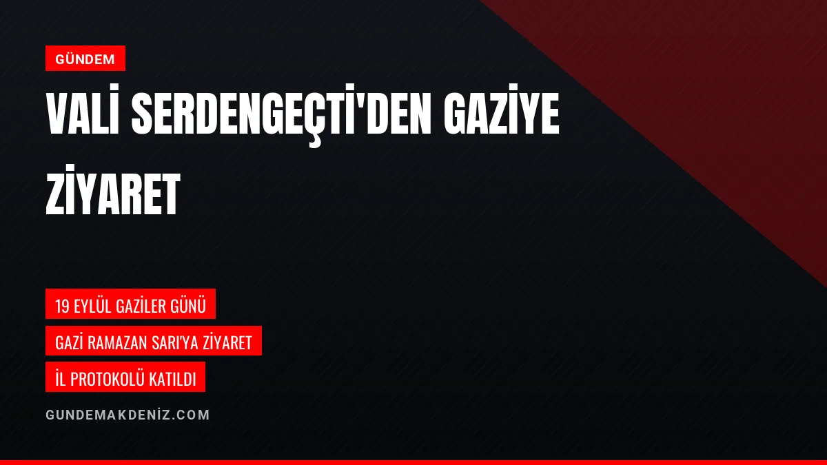 Vali Serdengeçti Gazi Polis Memuru Ramazan Sarı'yı Ziyaret Etti