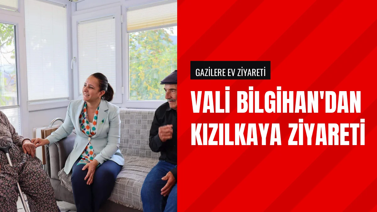 Vali Tülay Baydar Bilgihan Kızılkayadaki Gazileri Ziyaret Etti