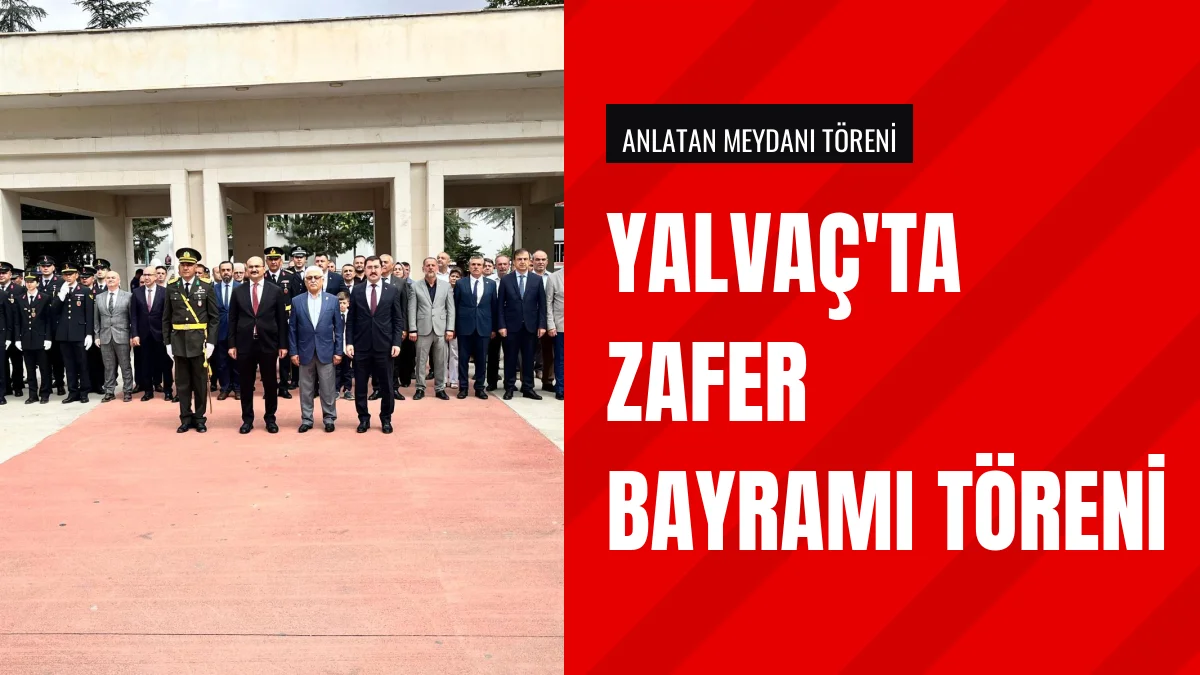 Yalvaç ilçesinde 30 Ağustos Zafer Bayramı törenlerle kutlandı