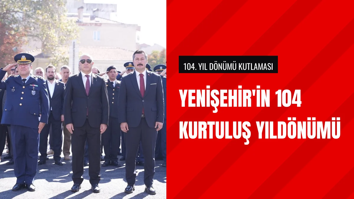 Yenişehir düşman işgalinden kurtuluşunun 104 yılını törenlerle kutladı