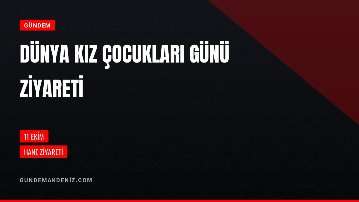 11 Ekim Dünya Kız Çocukları Günü dolayısıyla hane ziyareti düzenlendi