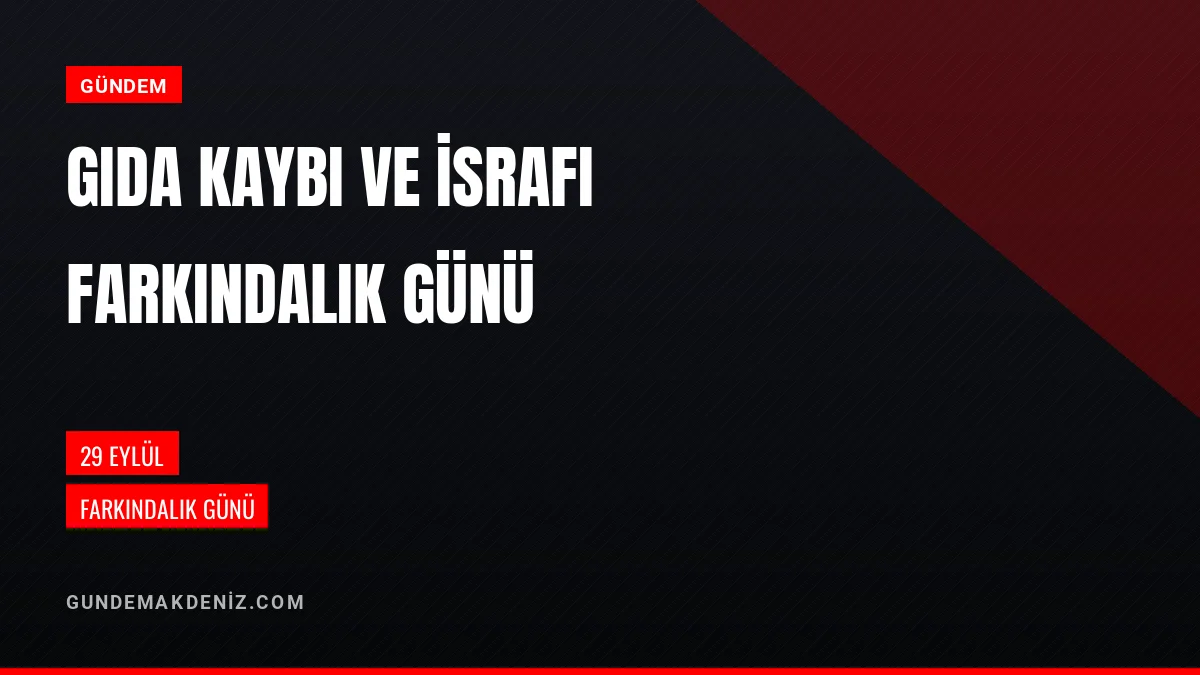29 Eylül Uluslararası Gıda Kaybı ve İsrafı Farkındalık Gününe Dair